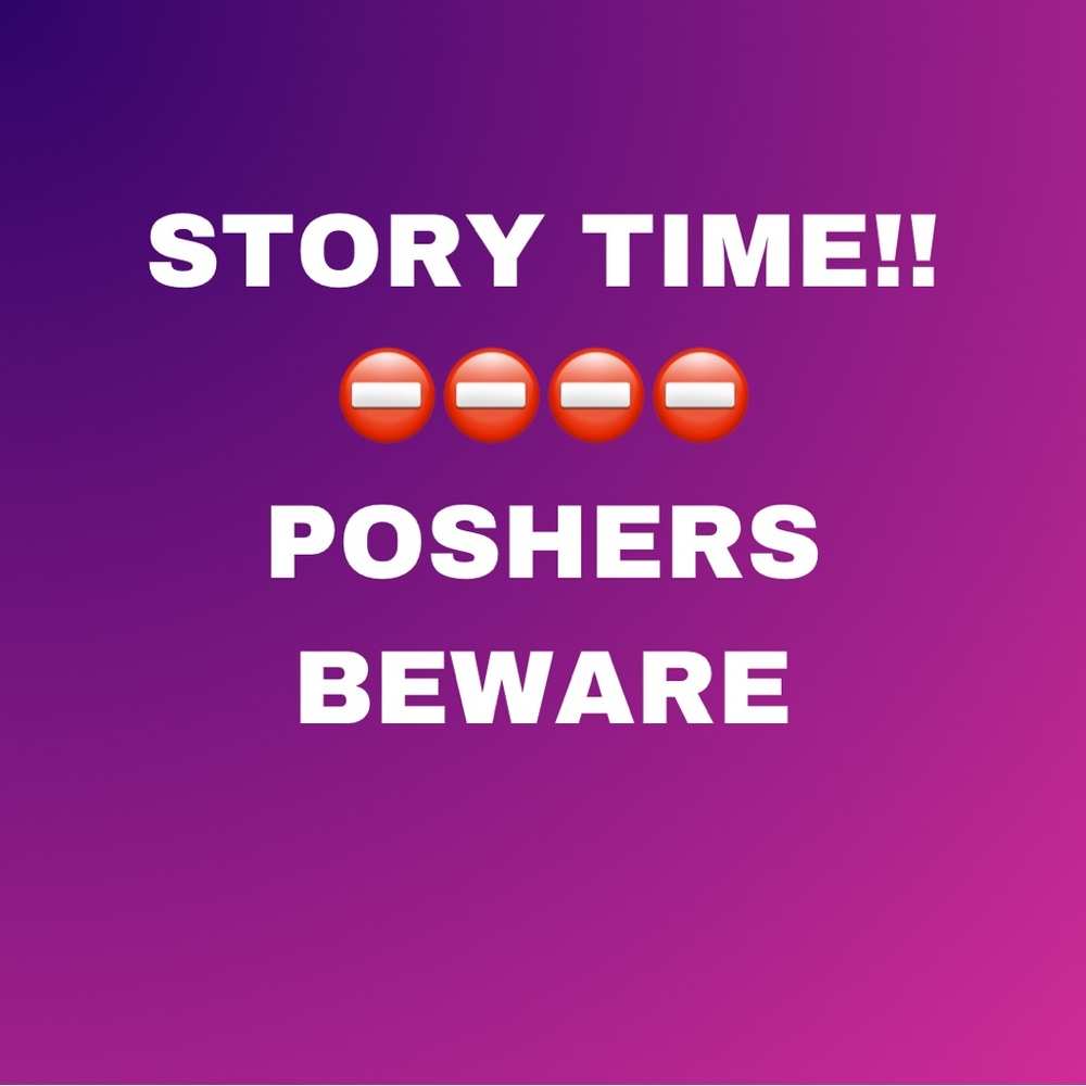 POSHERS PLEASE BEWARE